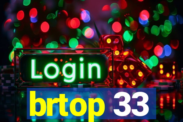 brtop 33